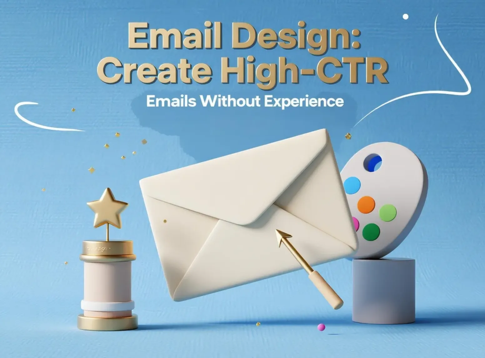 Email Design for Beginners: How to Create High-CTR Marketing Emails With Zero Design Experience