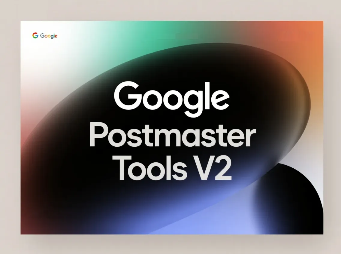 Google Postmaster Tools V2: Boost Email Deliverability