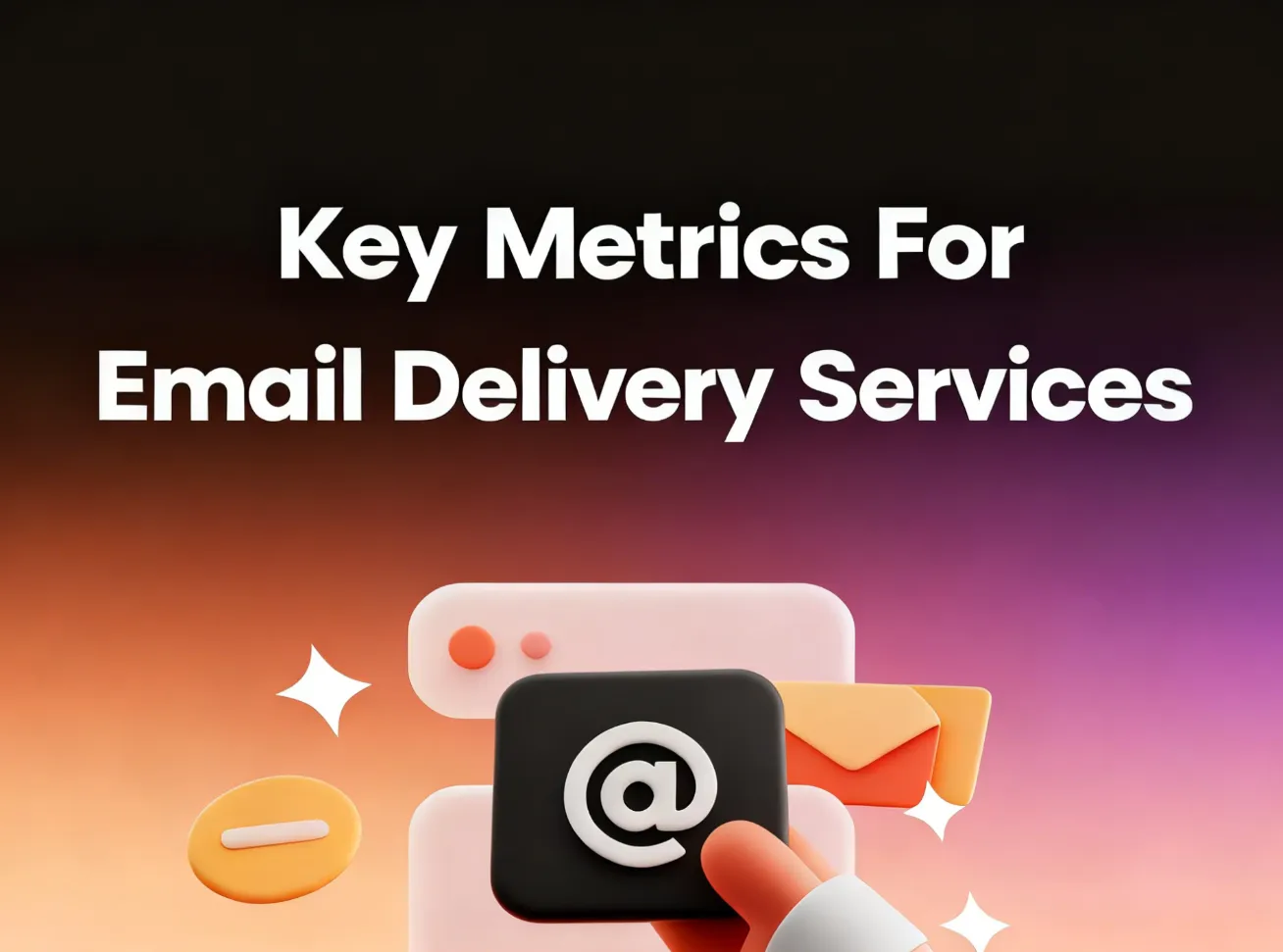 评估优质邮件发送服务的 7 大核心指标